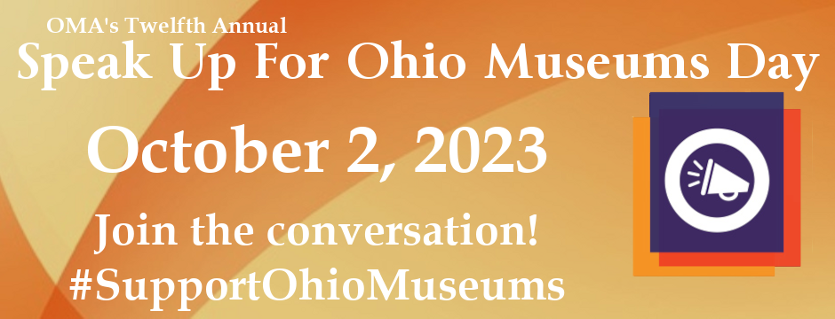 Orange background with OMA logo and text, "Speak Up For Ohio Museums Day - October 2, 2023, Join the